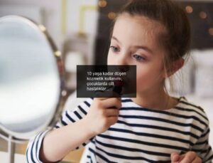 10 yaşa kadar düşen kozmetik kullanımı, çocuklarda cilt hastalıklarını artırıyor