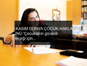 20 KASIM DÜNYA ÇOCUK HAKLARI GÜNÜ ‘Çocukların güvenli geleceği için kapsayıcı adımlar atılmalı’