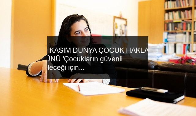 20 KASIM DÜNYA ÇOCUK HAKLARI GÜNÜ ‘Çocukların güvenli geleceği için kapsayıcı adımlar atılmalı’