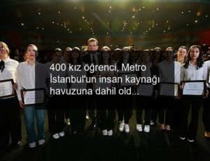 400 kız öğrenci, Metro İstanbul’un insan kaynağı havuzuna dahil oldu