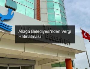 Aliağa Belediyesi’nden Vergi Hatırlatması