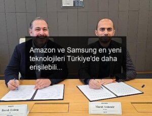 Amazon ve Samsung en yeni teknolojileri Türkiye’de daha erişilebilir kılmak için iş birliği anlaşması imzaladı