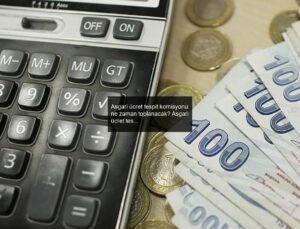 Asgari ücret tespit komisyonu ne zaman toplanacak? Asgari ücret tespit komisyonu toplantı tarihleri ne zaman?