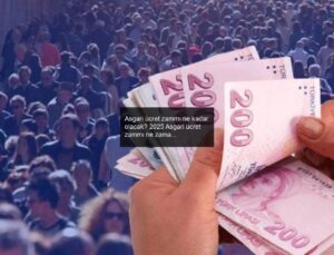 Asgari ücret zammı ne kadar olacak? 2025 Asgari ücret zammı ne zaman açıklanacak?