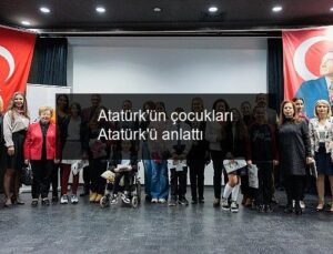 Atatürk’ün çocukları Atatürk’ü anlattı