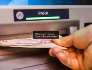 ATM’lere nakit yetişmiyor: Günde üç kez dolduruluyor!