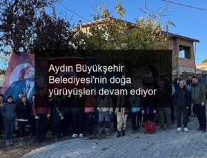 Aydın Büyükşehir Belediyesi’nin doğa yürüyüşleri devam ediyor