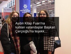 Aydın Kitap Fuarı’na katılan vatandaşlar Başkan Çerçioğlu’na teşekkür etti