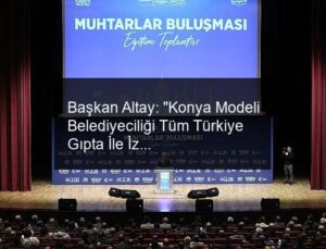 Başkan Altay: “Konya Modeli Belediyeciliği Tüm Türkiye Gıpta İle İzleyecek”