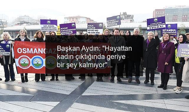 Başkan Aydın: “Hayattan kadın çıktığında geriye bir şey kalmıyor”