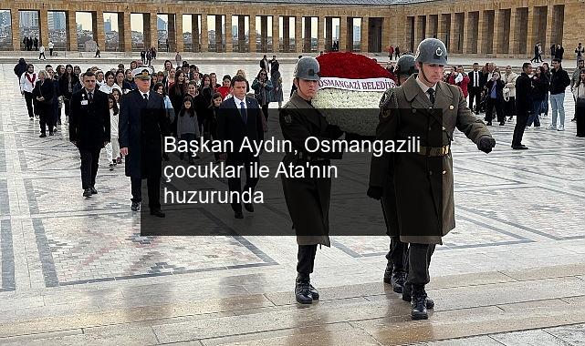 Başkan Aydın, Osmangazili çocuklar ile Ata’nın huzurunda
