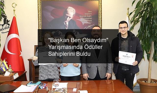 “Başkan Ben Olsaydım” Yarışmasında Ödüller Sahiplerini Buldu