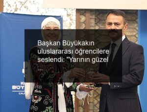 Başkan Büyükakın uluslararası öğrencilere seslendi: “Yarının güzel dünyasını siz inşa edeceksiniz”