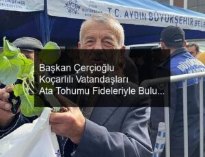 Başkan Çerçioğlu Koçarlılı Vatandaşları Ata Tohumu Fideleriyle Buluşturdu