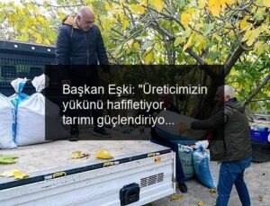 Başkan Eşki: “Üreticimizin yükünü hafifletiyor, tarımı güçlendiriyoruz”