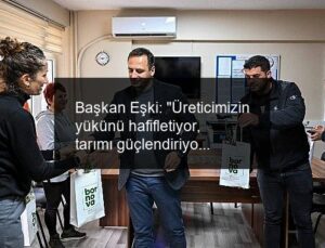 Başkan Eşki: “Üreticimizin yükünü hafifletiyor, tarımı güçlendiriyoruz”