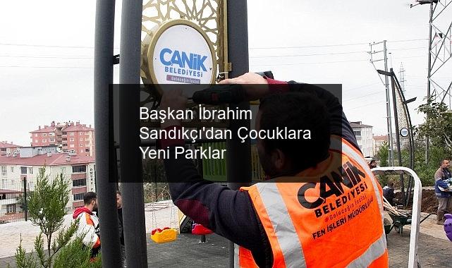 Başkan İbrahim Sandıkçı’dan Çocuklara Yeni Parklar