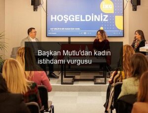 Başkan Mutlu’dan kadın istihdamı vurgusu