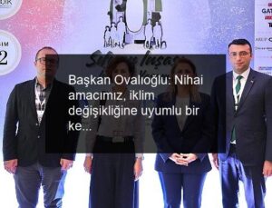 Başkan Ovalıoğlu: Nihai amacımız, iklim değişikliğine uyumlu bir kent modeli geliştirmek