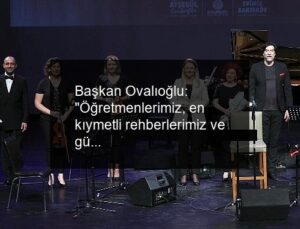 Başkan Ovalıoğlu: “Öğretmenlerimiz, en kıymetli rehberlerimiz ve güvencemizdir”