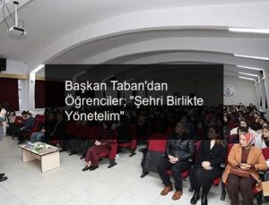 Başkan Taban’dan Öğrenciler; “Şehri Birlikte Yönetelim”
