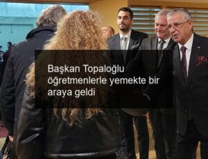 Başkan Topaloğlu öğretmenlerle yemekte bir araya geldi