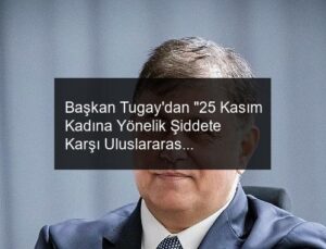 Başkan Tugay’dan “25 Kasım Kadına Yönelik Şiddete Karşı Uluslararası Mücadele Günü” mesajı “Kadın haklarının bayraktarlığını yapmak için var gücümle çalışmaya devam edeceğim”