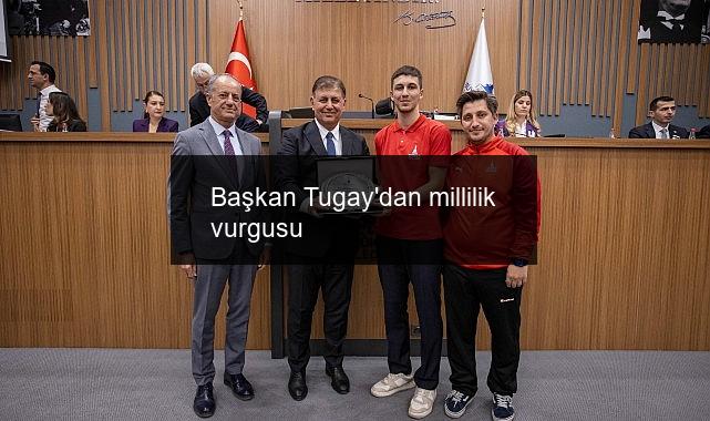 Başkan Tugay’dan millilik vurgusu