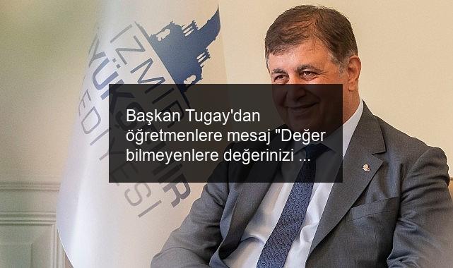 Başkan Tugay’dan öğretmenlere mesaj “Değer bilmeyenlere değerinizi anlatmak için yanınızdayım”