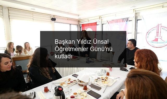Başkan Yıldız Ünsal Öğretmenler Günü’nü kutladı