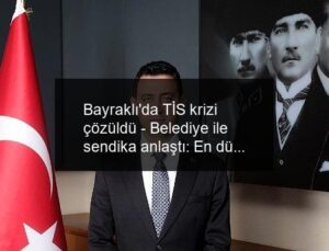 Bayraklı’da TİS krizi çözüldü – Belediye ile sendika anlaştı: En düşük net maaş 43 bin 86 TL oldu
