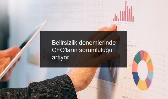 Belirsizlik dönemlerinde CFO’ların sorumluluğu artıyor