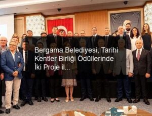 Bergama Belediyesi, Tarihi Kentler Birliği Ödüllerinde İki Proje ile Ödül Kazandı