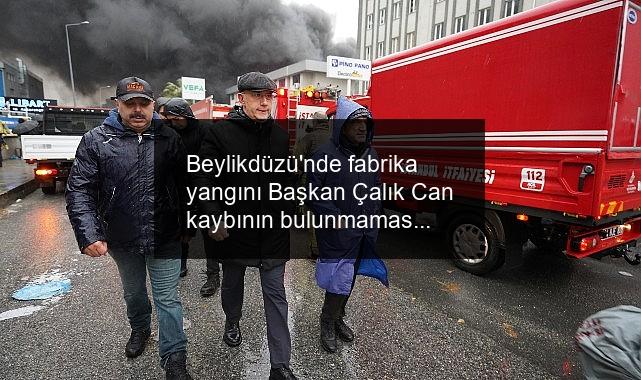 Beylikdüzü’nde fabrika yangını Başkan Çalık Can kaybının bulunmaması en büyük tesellimiz