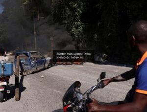 BM’den Haiti uyarısı: Daha kötüsünün habercisi