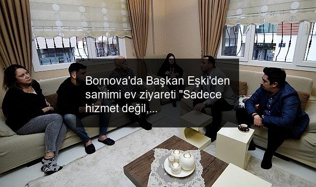 Bornova’da Başkan Eşki’den samimi ev ziyareti “Sadece hizmet değil, gönül bağı kurmak da önemli”