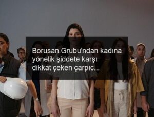 Borusan Grubu’ndan kadına yönelik şiddete karşı dikkat çeken çarpıcı film: “Ne Çok Şey Var”