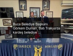 Buca Belediye Başkanı Görkem Duman, Batı Trakya’da kardeş belediye yolunda ilk adımları attı