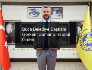Buca Belediye Başkanı Görkem Duman’a iki ödül birden