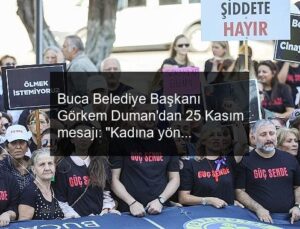 Buca Belediye Başkanı Görkem Duman’dan 25 Kasım mesajı: “Kadına yönelik şiddete karşı sesimizi yükseltmeliyiz”