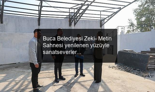Buca Belediyesi Zeki- Metin Sahnesi yenilenen yüzüyle sanatseverleri ağırlayacak