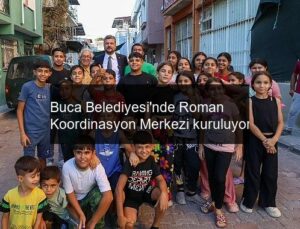 Buca Belediyesi’nde Roman Koordinasyon Merkezi kuruluyor