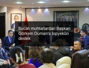 Bucalı muhtarlardan Başkan Görkem Duman’a topyekûn destek