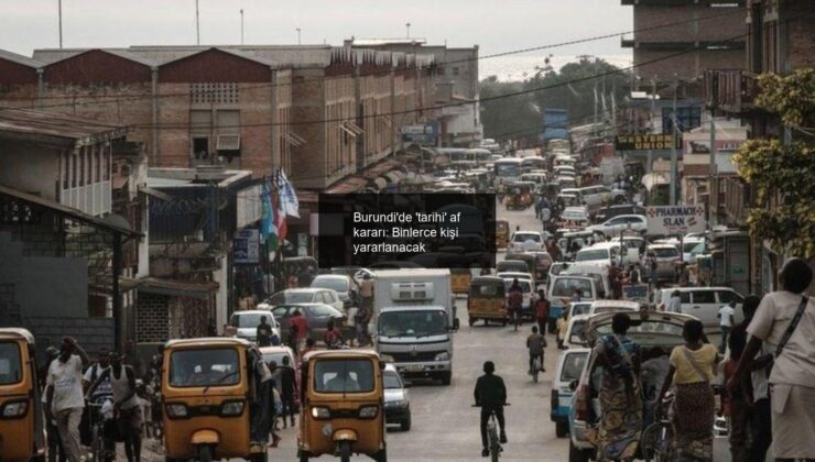 Burundi’de ‘tarihi’ af kararı: Binlerce kişi yararlanacak
