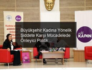 Büyükşehir Kadına Yönelik Şiddete Karşı Mücadelede Önleyici Politikalar Çalıştayı düzenledi