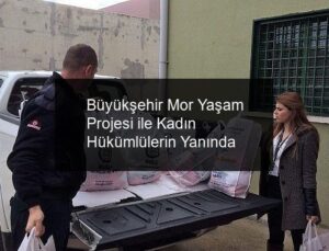 Büyükşehir Mor Yaşam Projesi ile Kadın Hükümlülerin Yanında