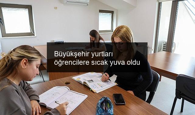 Büyükşehir yurtları öğrencilere sıcak yuva oldu