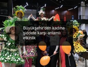 Büyükşehir’den kadına şiddete karşı anlamlı etkinlik
