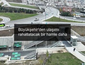 Büyükşehir’den ulaşımı rahatlatacak bir hamle daha
