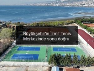Büyükşehir’in İzmit Tenis Merkezinde sona doğru